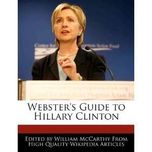   Guide to Hillary Clinton (9781241688196) William McCarthy Books