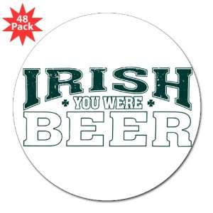  3 Lapel Sticker (48 Pack) Drinking Humor Irish You Were Beer 