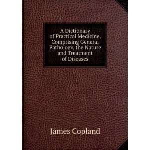   Pathology, the Nature and Treatment of Diseases James Copland Books