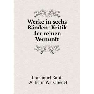    Kritik der reinen Vernunft Wilhelm Weischedel Immanuel Kant Books