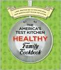 The Americas Test Kitchen Healthy Family Cookbook by Americas Test 
