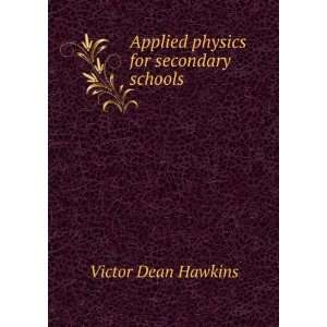    Applied physics for secondary schools: Victor Dean Hawkins: Books