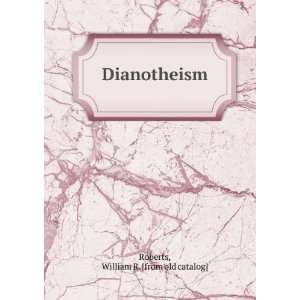  Dianotheism William R. [from old catalog] Roberts Books