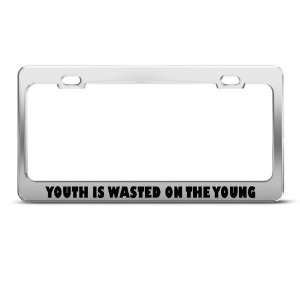  Youth Is Wasted On The Young Humor license plate frame 