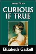   Curious, if True by Elizabeth Gaskell, Echo Library 