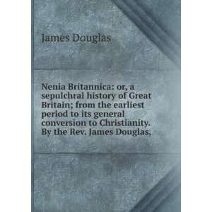   to Christianity. By the Rev. James Douglas, .: James Douglas: Books