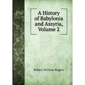  A History of Babylonia and Assyria, Volume 2 Robert 