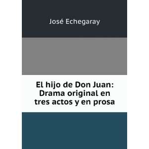    Drama original en tres actos y en prosa JosÃ© Echegaray Books