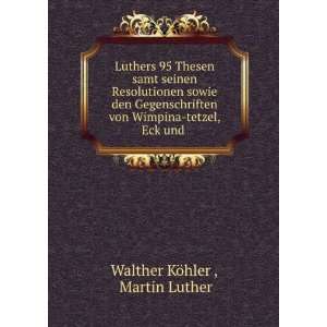   von Wimpina tetzel, Eck und .: Martin Luther Walther KÃ¶hler : Books