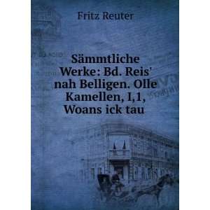   nah Belligen. Olle Kamellen, I,1, Woans ick tau . Fritz Reuter Books