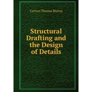   Drafting and the Design of Details Carlton Thomas Bishop Books