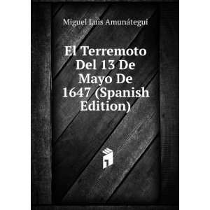   13 De Mayo De 1647 (Spanish Edition): Miguel Luis AmunÃ¡tegui: Books