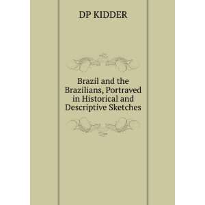  , Portraved in Historical and Descriptive Sketches DP KIDDER Books