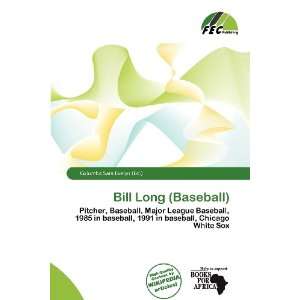  Bill Long (Baseball) (9786136682792) Columba Sara Evelyn Books