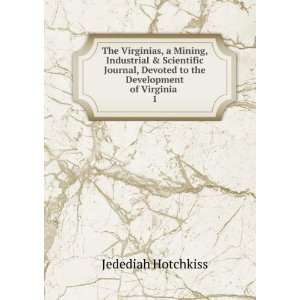   Devoted to the Development of Virginia . 1 Jedediah Hotchkiss Books