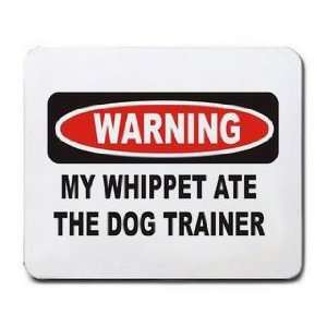  MY WHIPPET ATE THE DOG TRAINER Mousepad