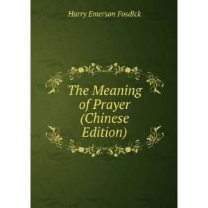   The Meaning of Prayer (Chinese Edition) Harry Emerson Fosdick Books