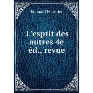    Lesprit des autres 4e Ã©d., revue Edouard Fournier Books