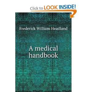  A medical handbook: Frederick William Headland: Books