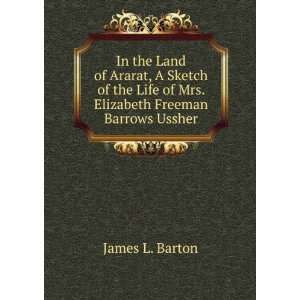   Life of Mrs. Elizabeth Freeman Barrows Ussher James L. Barton Books