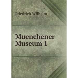  Muenchener Museum 1 Friedrich Wilhelm Books