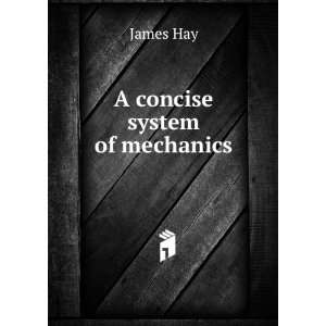  A concise system of mechanics James Hay Books