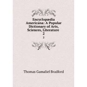   of Arts, Sciences, Literature . 2 Thomas Gamaliel Bradford Books