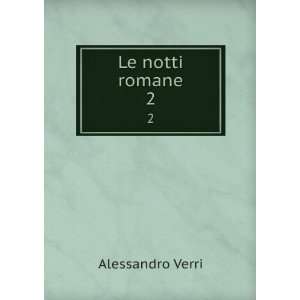  Le notti romane. 2 Alessandro Verri Books