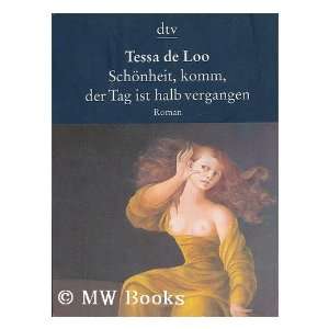  Schonheit, Komm, Der Tag Ist Halb Vergangen Tessa De Loo Books