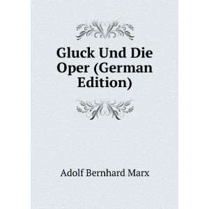    Gluck Und Die Oper (German Edition) Adolf Bernhard Marx Books