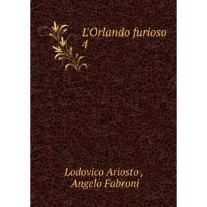  LOrlando furioso. 4 Angelo Fabroni Lodovico Ariosto 