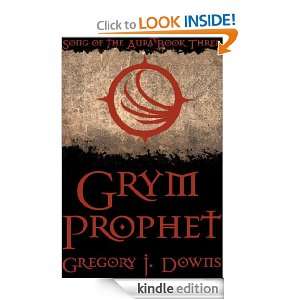 Grym Prophet (Song of the Aura, Book Three) Gregory J. Downs  