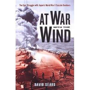  At War with the Wind The Epic Struggle with Japans World 