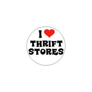  I LOVE THRIFT STORES Pinback Button 1.25 Pin / Badge 