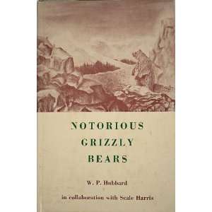    Notorious Grizzly Bears W.P.; Harris, Seale Hubbard Books