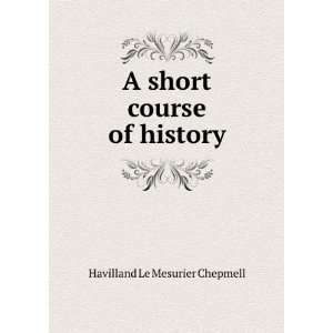  A short course of history Havilland Le Mesurier Chepmell Books