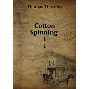  Cotton Spinning . 1 Thomas Thornley Books
