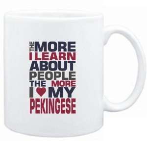 Mug White  THE MORE I LEARN ABOUT PEOPLE THE MORE I LOVE MY Pekingese 