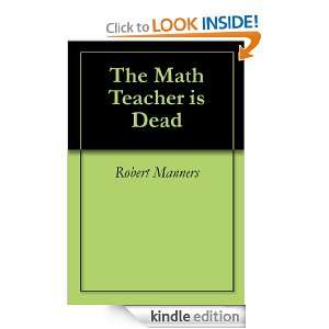 The Math Teacher is Dead Robert Manners  Kindle Store