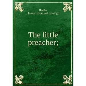    The little preacher; James. [from old catalog] Hobbs Books