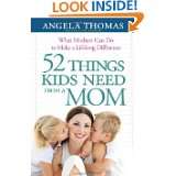 52 Things Kids Need from a Mom What Mothers Can Do to Make a Lifelong 
