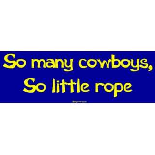  So many cowboys, So little rope MINIATURE Sticker 