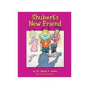    SHUBERTS NEW FRIEND (9781889609300) DR. BECKY BAILEY Books