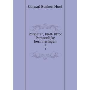   , 1860 1875 Persoonlijke herinneringen. 2 Conrad Busken Huet Books