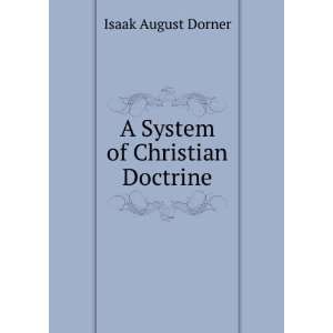  A System of Christian Doctrine: Isaak August Dorner: Books
