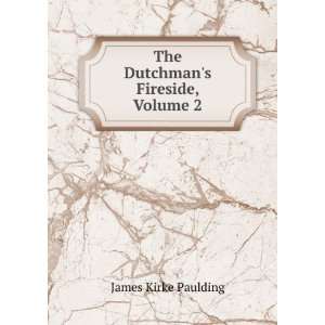   The Dutchmans Fireside A Tale, Volume 2 James Kirke Paulding Books