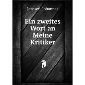    Ein zweites Wort an Meine Kritiker Johannes Janssen Books