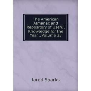   of Useful Knowledge for the Year ., Volume 25 Jared Sparks Books