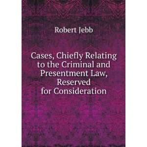   and Presentment Law, Reserved for Consideration Robert Jebb Books