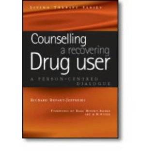 Counselling a Recovering Drug User A Person centred Dialogue (Living 